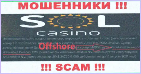 АФЕРИСТЫ Sol Casino прикарманивают финансовые средства клиентов, пустив корни в офшорной зоне по следующему адресу: Groot Kwartierweg 10 Willemstad Curacao, CW
