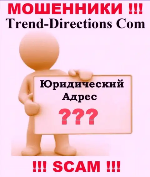 Trend Directions - это мошенники, решили не предоставлять никакой информации касательно их юрисдикции